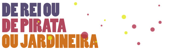 De rei ou de pirata ou jardineira